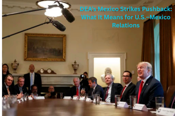 DEA pushback Mexico strikes
