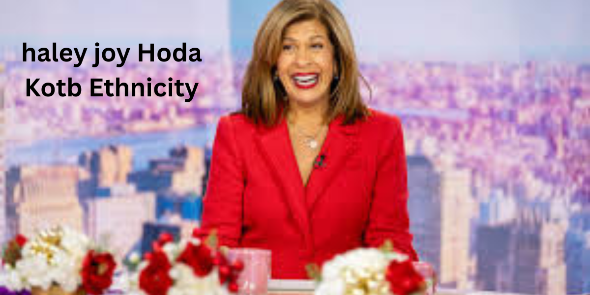 haley joy Hoda Kotb Ethnicity